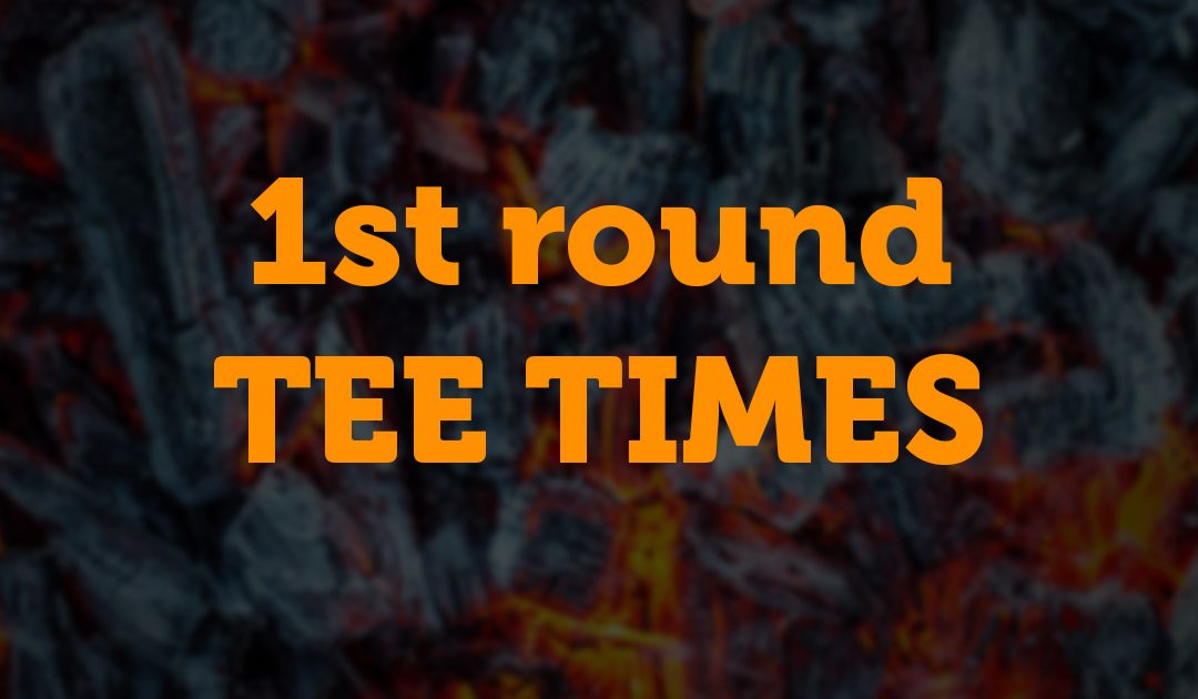 1st round Tee Times posted